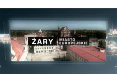 Żary miasto europejskie - film gospodarczy o Żarach - oferta gospodarcza inwestycyjna turystyczna